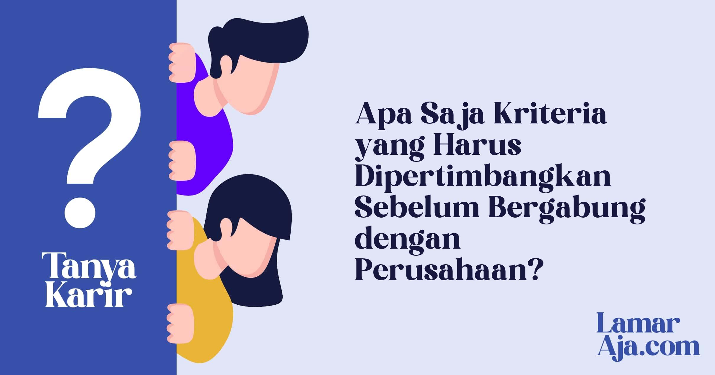 Apa Saja Kriteria yang Harus Dipertimbangkan Sebelum Bergabung dengan Perusahaan?
